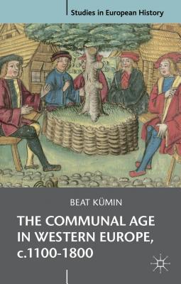 Book The Communal Age in Western Europe, c.1100-1800: Towns, Villages and Parishes in Pre-Modern Society (Studies in European History) free