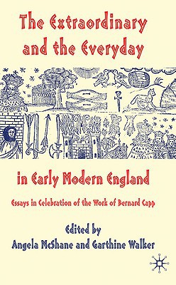 Book The Extraordinary and the Everyday in Early Modern England: Essays in Celebration of the Work of Bernard Capp free