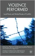 Book Violence Performed: Local Roots and Global Routes of Conflict free