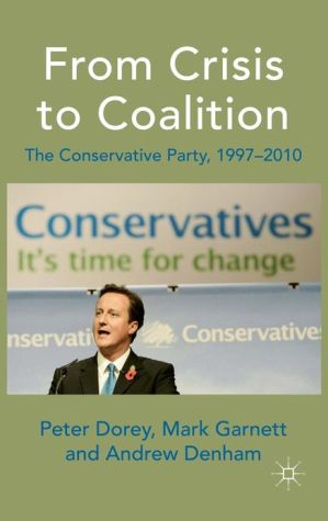 Book From Crisis to Coalition: The Conservative Party, 1997-2010 free