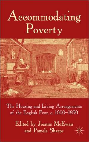 Book Accommodating Poverty: The Housing and Living Arrangements of the English Poor, c. 1600-1850 free
