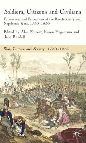 Book Soldiers, Citizens and Civilians: Experiences and Perceptions of the Revolutionary and Napoleonic Wars, 1790-1820 (War, Culture and Society, 1750 –1850) free