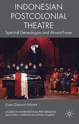 Book Indonesian Postcolonial Theatre: Spectral Genealogies And Absent Faces free