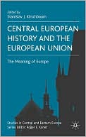 Book Central European History and the European Union: The Meaning of Europe (Studies in Central and Eastern Europe) free