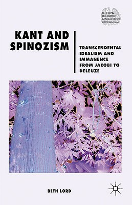 Book Kant and Spinozism: Transcendental Idealism and Immanence from Jacobi to Deleuze (Renewing Philosophy) free