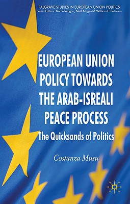 Book European Union Policy towards the Arab-Israeli Peace Process: The Quicksands of Politics (Palgrave Studies in European Union Politics) free