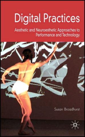 Book Digital Practices: Aesthetic and Neuroesthetic Approaches to Performance and Technology free