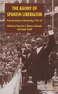 Book The Agony of Spanish Liberalism: From Revolution to Dictatorship 1913–23 free