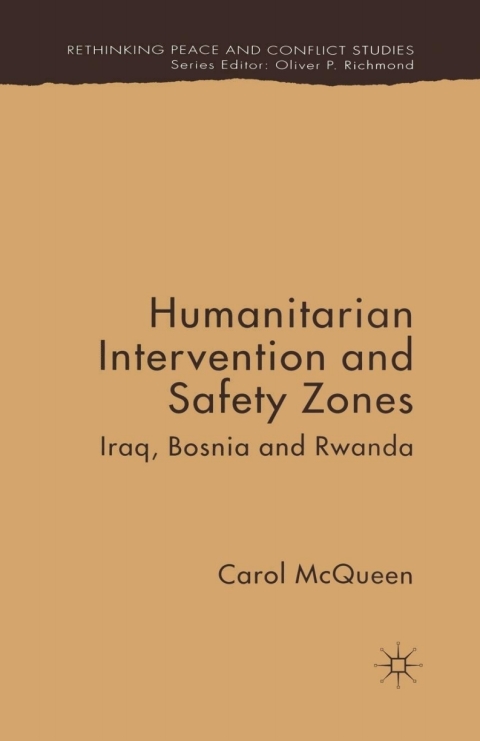 Book Humanitarian Intervention and Safety Zones: Iraq, Bosnia and Rwanda (Rethinking Peace and Conflict Studies) free