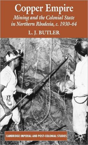 Book Copper Empire: Mining and the Colonial State in Northern Rhodesia, c.1930-64 (Cambridge Imperial and Post-Colonial Studies) free