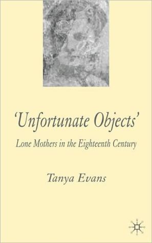 Book Unfortunate Objects: Lone Mothers In The Eighteenth Century free