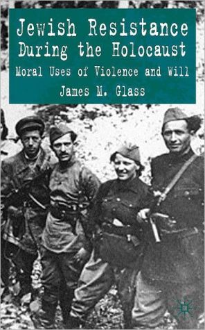 Book Jewish Resistance During The Holocaust: Moral Uses Of Violence And Will free