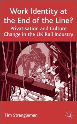 Book Work Identity At The End Of The Line?: Privatisation And Culture Change In The U. K. Rail Industry free