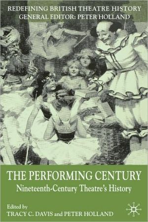 Book The Performing Century: Nineteenth-Century Theatre's History (Redefining British Theatre History) free