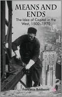 Book Means and Ends: The Idea of Capital in the West, 1500-1970 free