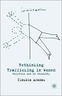Book Rethinking Trafficking in Women: Politics out of Security free