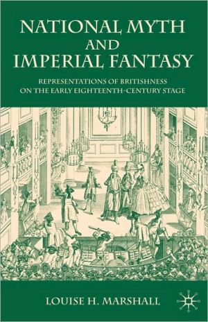 Book National Myth and Imperial Fantasy: Representations of British Identity on the Early Eighteenth-Century Stage free