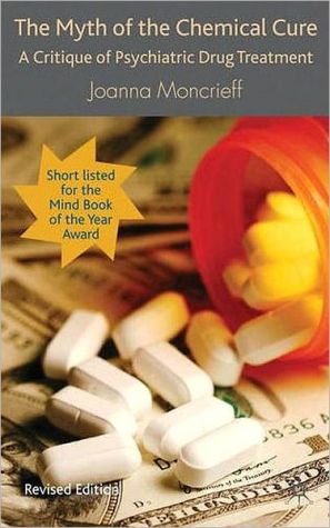 Book The Myth of the Chemical Cure: A Critique of Psychiatric Drug Treatment free