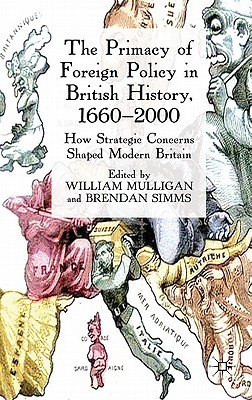 Book The Primacy Of Foreign Policy In British History, 1660-2000: How Strategic Concerns Shaped Modern Britain free