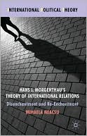 Book Hans J. Morgenthau's Theory of International Relations: Disenchantment and Re-Enchantment (International Political Theory) free