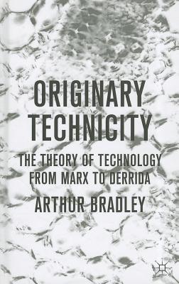 Book Originary Technicity: The Theory of Technology from Marx to Derrida free
