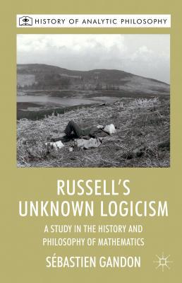 Book Russell's Unknown Logicism: A Study in the History and Philosophy of Mathematics (History of Analytic Philosophy) free