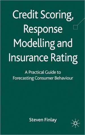 Book Credit Scoring, Response Modelling and Insurance Rating: A Practical Guide to Forecasting Consumer Behaviour free