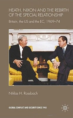 Book Heath, Nixon and the Rebirth of the Special Relationship: Britain, the US and the EC, 1969-74 (Global Conflict and Security since 1945) free
