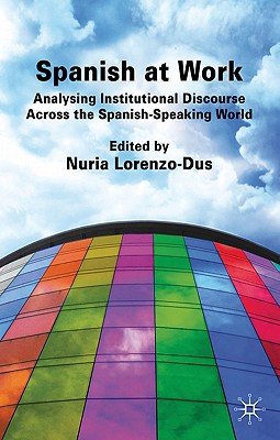 Book Spanish at Work: Analysing Institutional Discourse Across the Spanish-Speaking World free