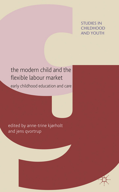 Book The Modern Child and the Flexible Labour Market: Early Childhood Education and Care (Studies in Childhood and Youth) free
