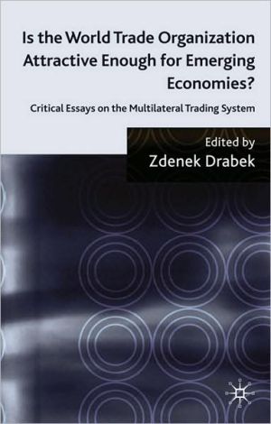 Book Is the World Trade Organization Attractive Enough for Emerging Economies?: Critical Essays on the Multilateral Trading System free