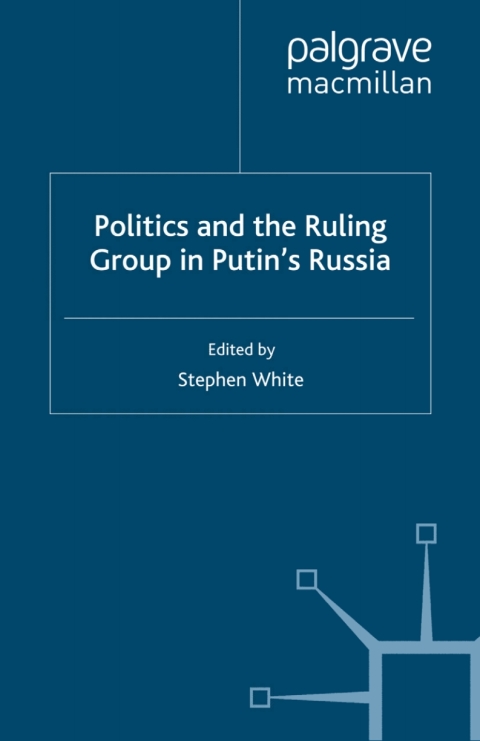 Book Politics and the Ruling Group in Putin's Russia free