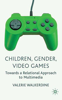 Book Children, Gender, Video Games: Towards a Relational Approach to Multimedia free