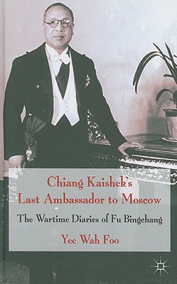 Book Chiang Kaishek's Last Ambassador to Moscow: The Wartime Diaries of Fu Bingchang free
