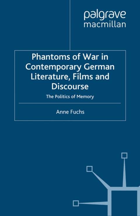 Book Phantoms of War in Contemporary German Literature, Films and Discourse: The Politics of Memory (New Perspectives in German Political Studies) free