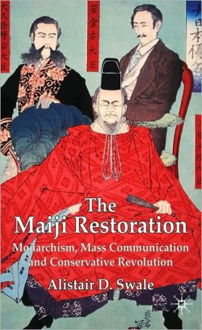 Book The Meiji Restoration: Monarchism, Mass Communication and Conservative Revolution free