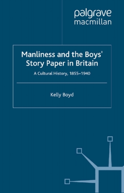 Book Manliness and the Boys’ Story Paper in Britain: A Cultural History, 1855–1940 free