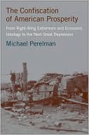 Book The Confiscation of American Prosperity: From Right-Wing Extremism and Economic Ideology to the Next Great Depression free