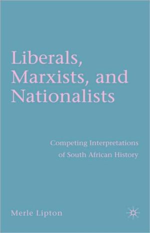 Book Liberals, Marxists, and Nationalists: Competing Interpretations of South African History free