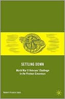 Book Settling Down: World War II Veterans' Challenge to the Postwar Consensus free