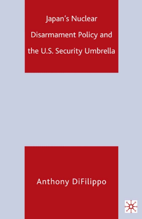 Book Japan's Nuclear Disarmament Policy and the U.S. Security Umbrella free