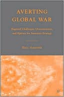 Book Averting Global War: Regional Challenges, Overextension, And Options For American Strategy free