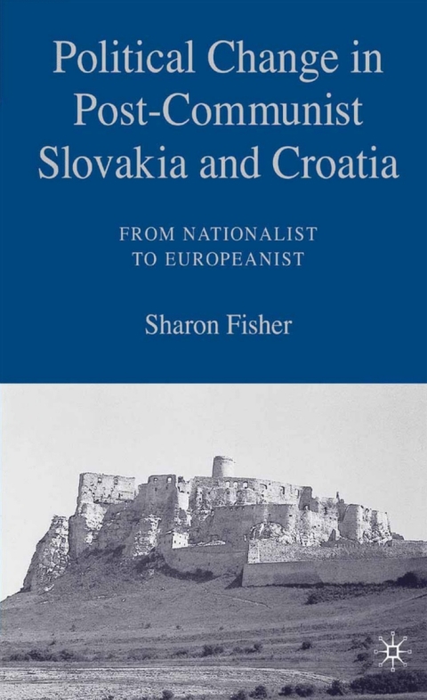 Book Political Change in Post-Communist Slovakia and Croatia: From Nationalist to Europeanist free