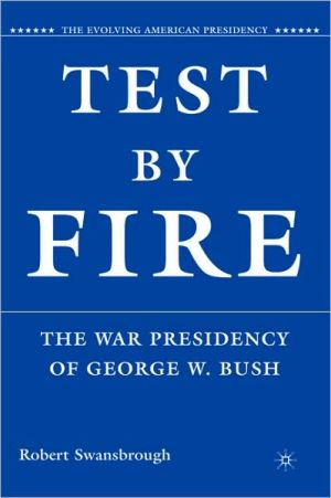 Book Test by Fire: The War Presidency of George W. Bush (The Evolving American Presidency) free
