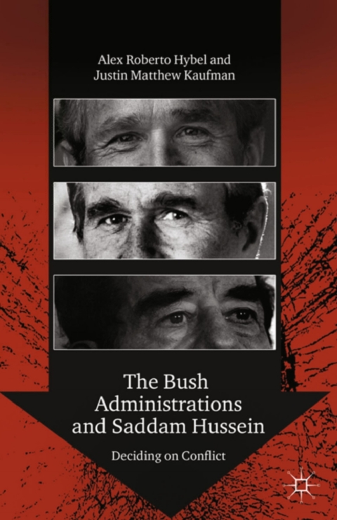 Book The Bush Administrations and Saddam Hussein: Deciding on Conflict (Advances in Foreign Policy Analysis) free