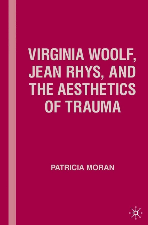 Book Virginia Woolf, Jean Rhys, and the Aesthetics of Trauma free