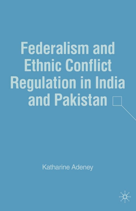 Book Federalism and Ethnic Conflict Regulation in India and Pakistan free
