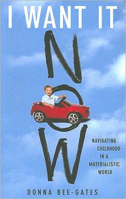 Book I Want It Now: Navigating Childhood In A Materialistic World free