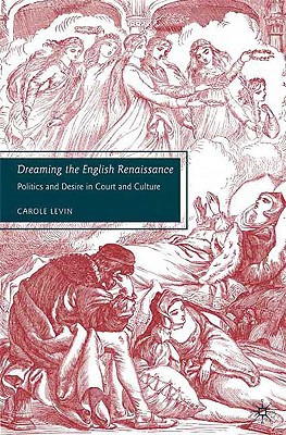 Book Dreaming the English Renaissance: Politics and Desire in Court and Culture free