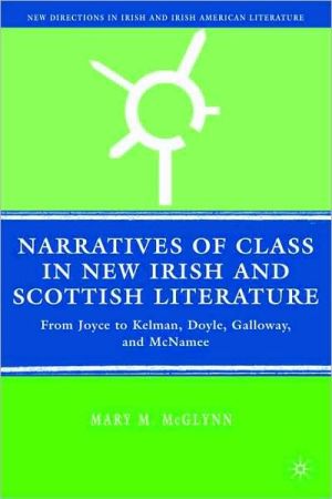 Book Narratives of Class in New Irish and Scottish Literature: From Joyce to Kelman, Doyle, Galloway, and McNamee (New Directions in Irish and Irish American Literature) free